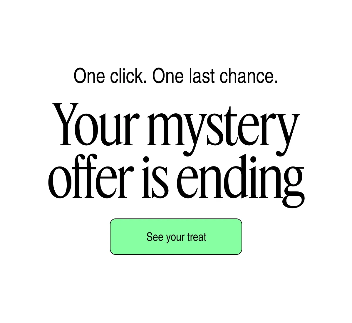 Your mystery offer is ending | See your treat