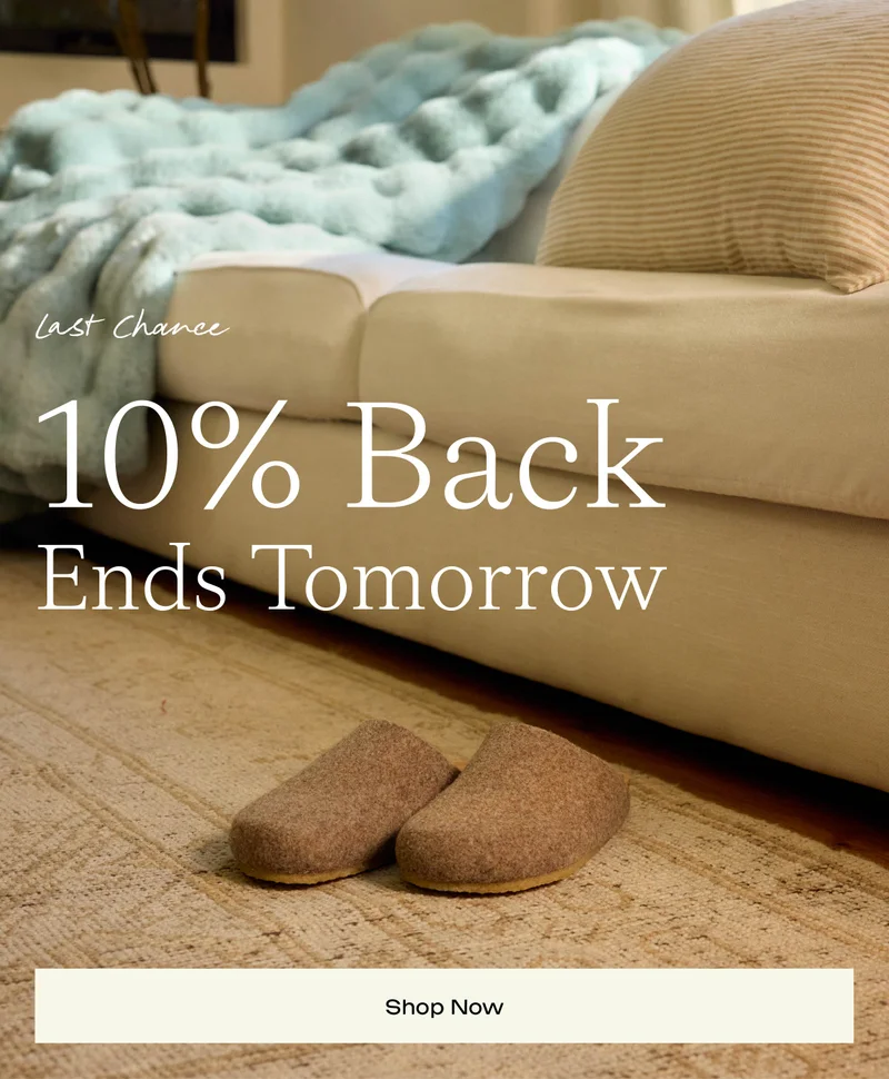 10% Back Ends Tomorrow - Shop Now