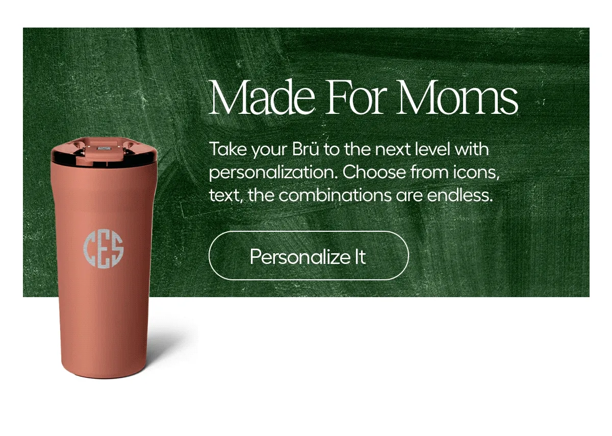 Made For Dads, Moms, Teachers, Students. Take your Brü to the next level with personalization. Choose rom icons, text, the cominations are endless. Personalize It.