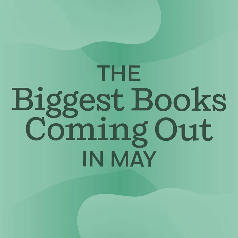 The Biggest Books Coming Out in May