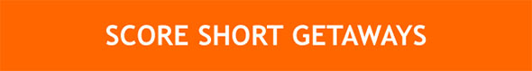 SCORE SHORT GETAWAYS