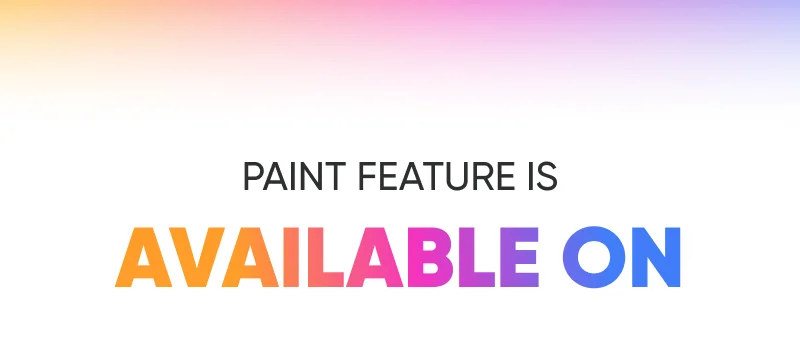 Paint feature is available on: