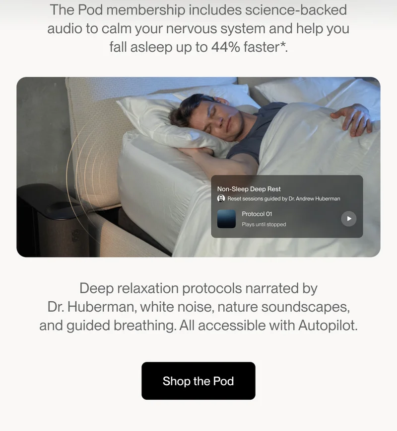 The Pod membership includes science-backed audio to calm your nervous system and help you fall asleep up to 44% faster*.