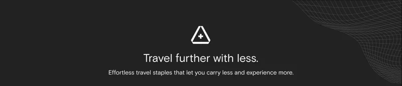 Travel further with less. Effortless travel staples that let you carry less and experience more.