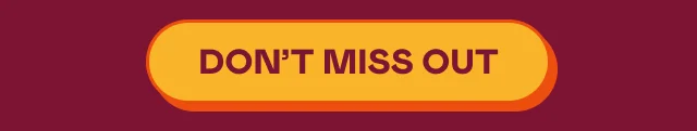 DON'T MISS OUT