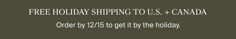 Free Holiday Shipping | Order by 12/15