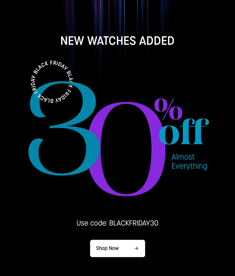 NEW WATCHES ADDED | BLACK FRIDAY | 30% off Almost Everything | Use code: BLACKFRIDAY30 | Shop Now