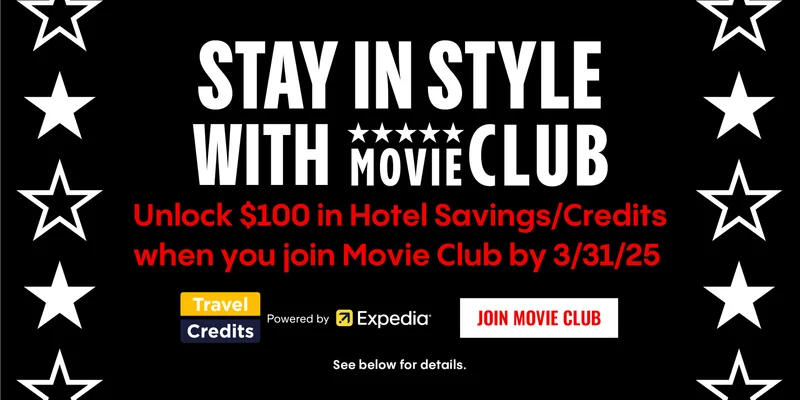 STAY IN STYLE WITH MOVIE CLUB | Unlock $100 in Hotel Savings/Credits when you join Movie Club by 3/31/25 | JOIN MOVIE CLUB >