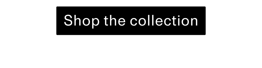 Shop the collection CTA