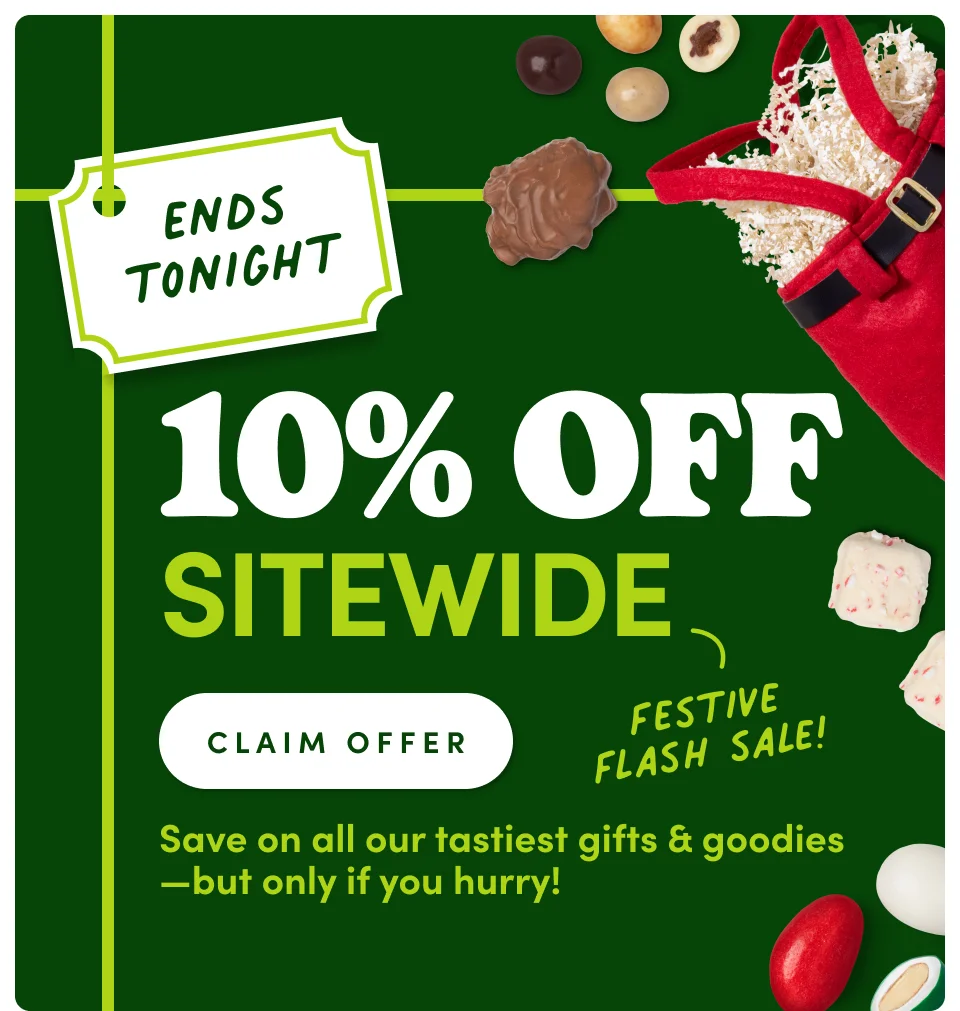 FESTIVE FLASH SALE 10% OFF SITEWIDE - ENDS TONIGHT! If you still need gifts they’ll love, now is the time to shop! CLAIM OFFER