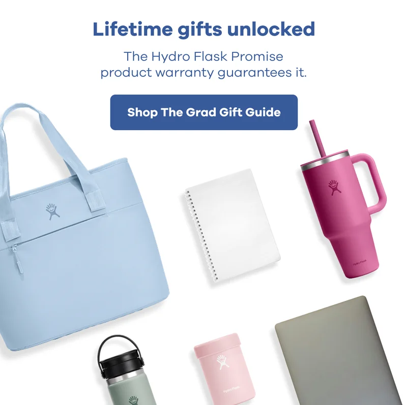 Lifetime gifts unlocked. The Hydro Flask Promise product warranty guarantees it. | Shop The Grad Gift Guide