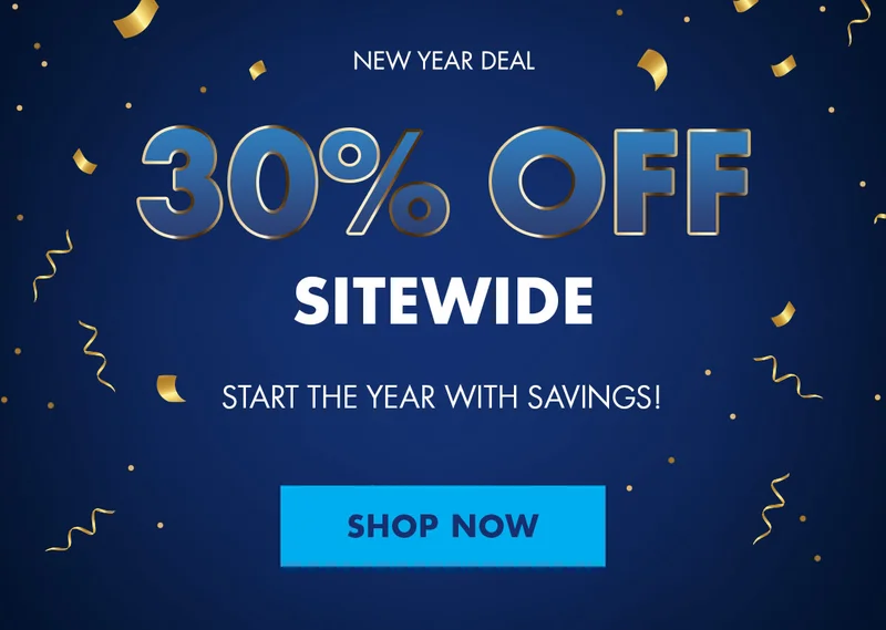 NEW YEAR DEAL. 30% OFF SITEWIDE. START THE YEAR WITH SAVINGS! SHOP NOW