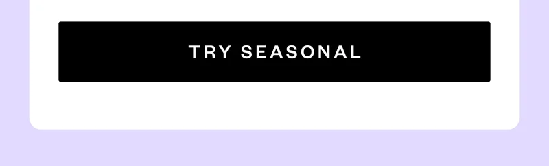 TRY SEASONAL