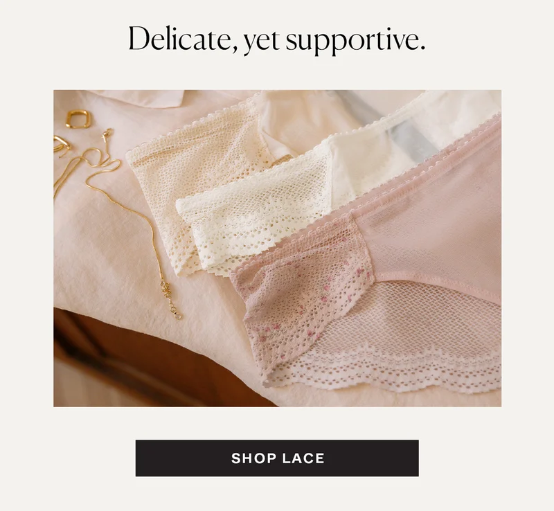 Lace: Delicate, yet supportive.