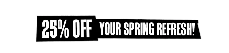 25% Off Your Spring Refresh!