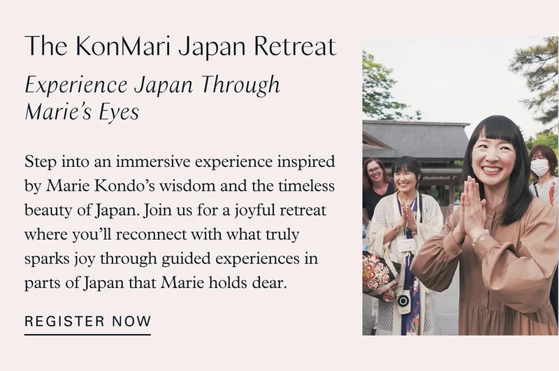 The KonMari Japan Retreat: Experience Japan Through Marie’s Eyes / Step into an immersive experience inspired by Marie Kondo’s wisdom and the timeless beauty of Japan. Join us for a joyful retreat where you’ll reconnect with what truly sparks joy through guided experiences in parts of Japan that Marie holds dear. Register now