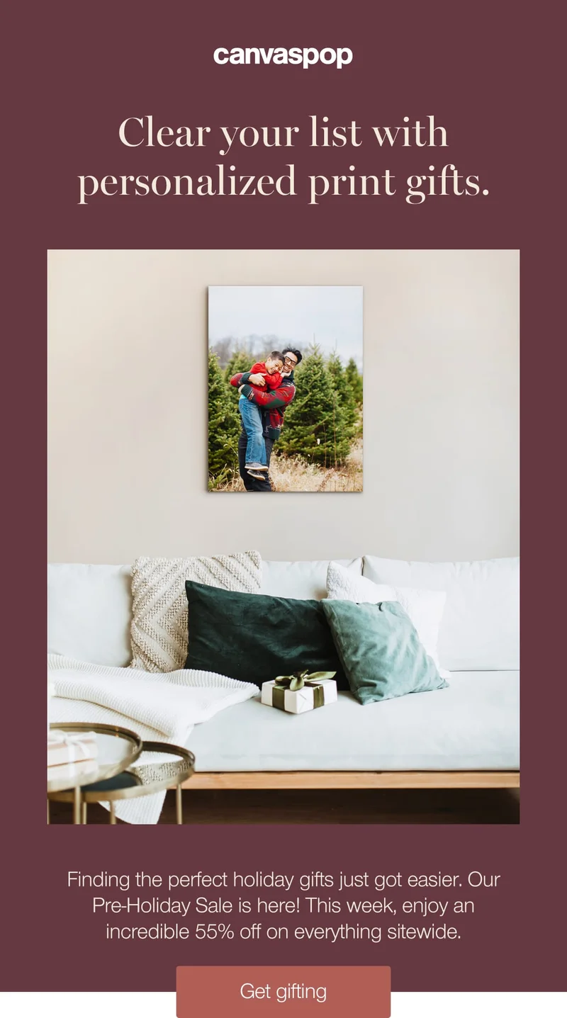 Clear your list with personalized print gifts. Finding the perfect holiday gifts just got easier. Our Pre-Holiday Sale is here! This week, enjoy an incredible 55% off on everything sitewide.