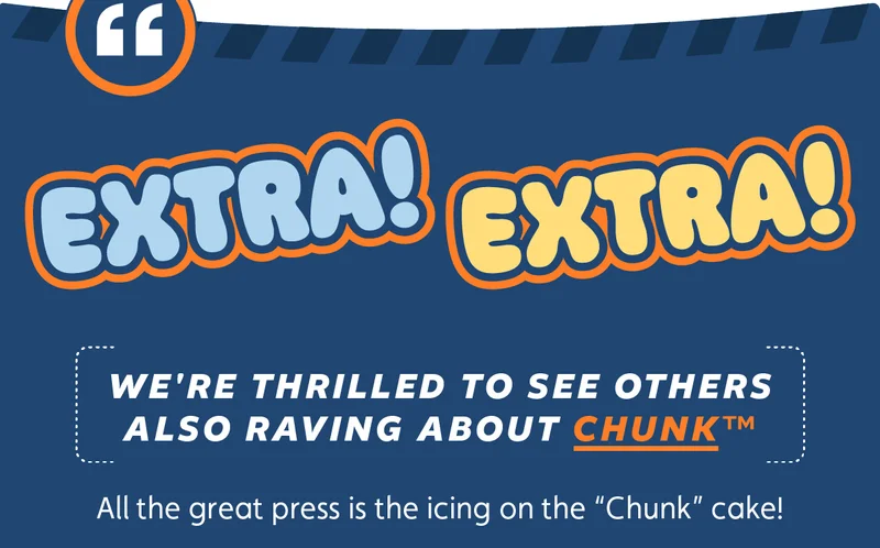 Extra! Extra! We're thrilled to see others also raving about Chunk™. All the great press is the icing on the "Chunk" cake!