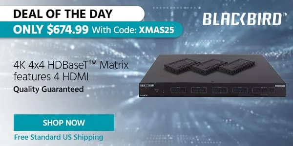 Deal of the Day Blackbird (logo) 4K 4x4 HDBaseT™ Matrix features 4 HDMI Quality Guaranteed Free Standard US Shipping