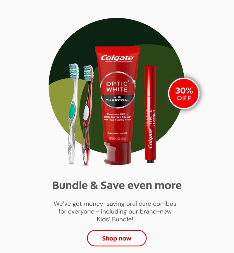 Bundle & Save even more We’ve got money-saving oral care combos for everyone - including our brand-new Kids’ Bundle! 30% off click here to shop now