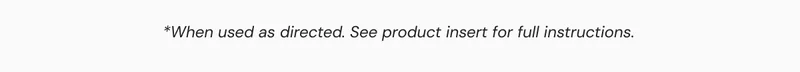 *When used as directed. See product insert for full instructions.