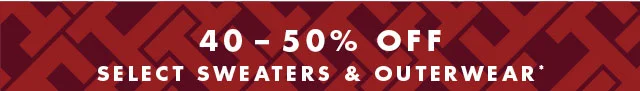 40-50% off select sweaters & outerwear*