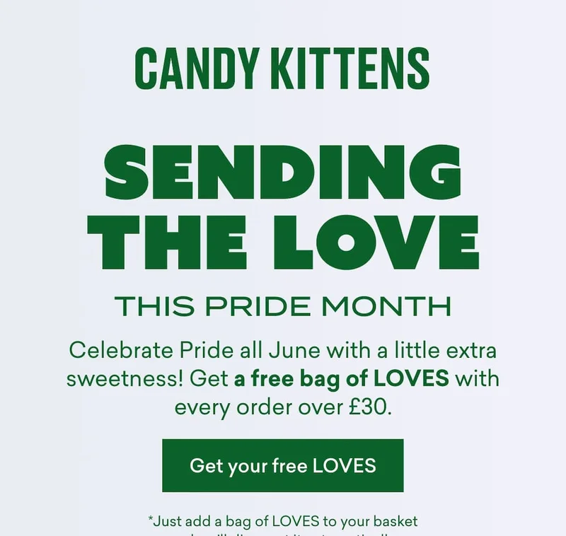 # Sending the love this Pride Month  Celebrate Pride all June with a little extra sweetness! Get a free bag of LOVES with every order over £30.