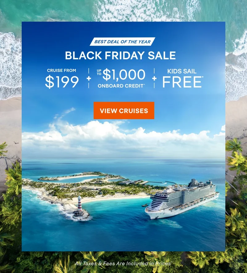 Black Friday Sale – Cruise From $199 + Up&nbsp;to $1,000 Onboard Credit + Kids Sail Free* – Click to View Cruises & Book Now – All Taxes & Fees Are Included in Prices*