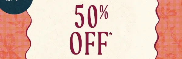 ends tonight! Extra 50% Off* Sale Shop Now