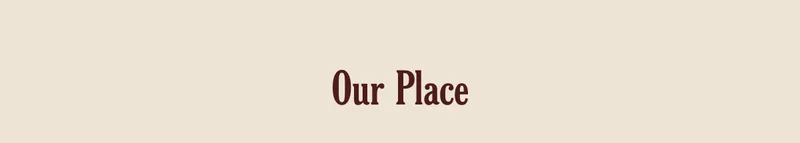 Our Place