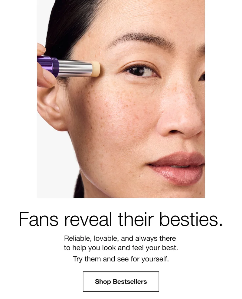 Fans reveal their besties. | Reliable, lovable, and always there to help you look and feel your best. Try them and see for yourself. | Shop Bestsellers