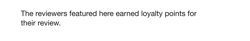 The reviewers featured here earned loyalty points for their review.