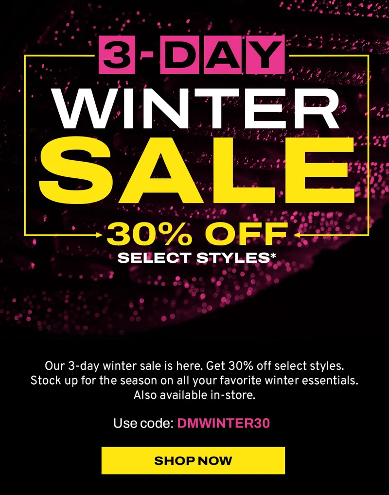 48-Hour Winter Boots Sale. 30% off select boots. Use code: DMWINTER30 SHOP NOW