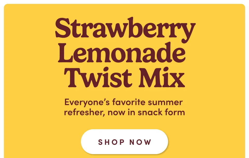 Strawberry Lemonade Twist Mix. Everyone's favorite summer refresher, now in snack form; Shop now