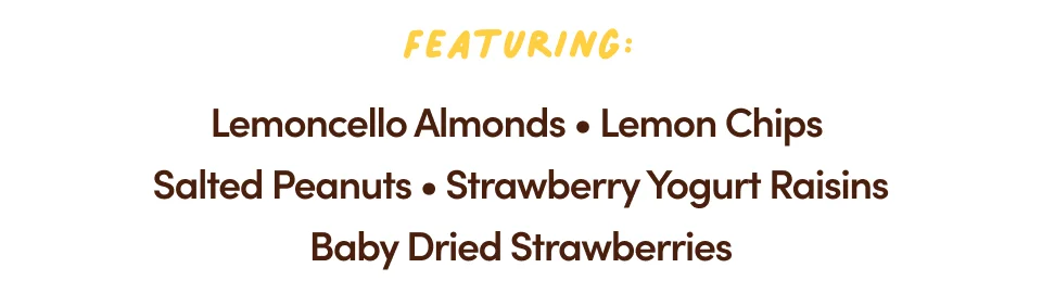 Featuring: Lemoncello Almonds, Lemon Chips, Salted Peanuts, Strawberry Yogurt Raisins, Baby Dried Strawberries.