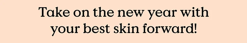 Take on the new year with your best skin forward!