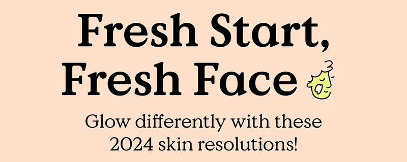 Fresh Start, Fresh Face - Glow differently with these 2024 skin resolution!