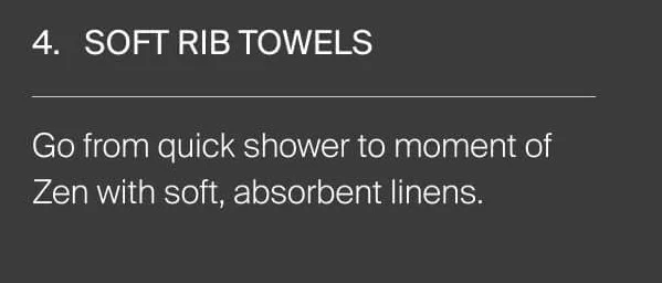 Soft Rib Towels. Soft, absorbent linens.