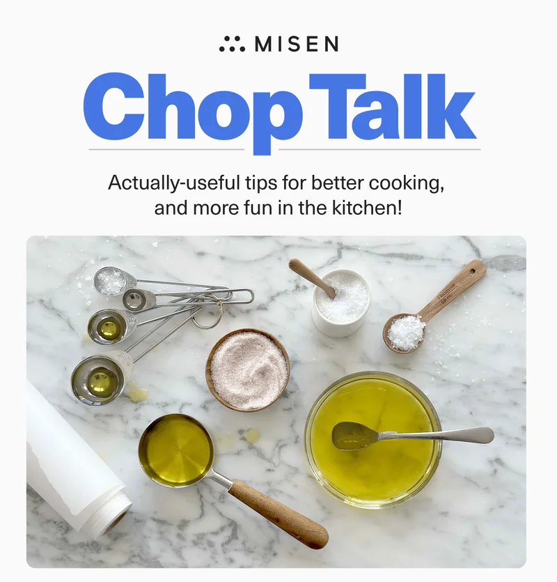 Misen. Chop Talk. Actually-useful tips for better cooking.