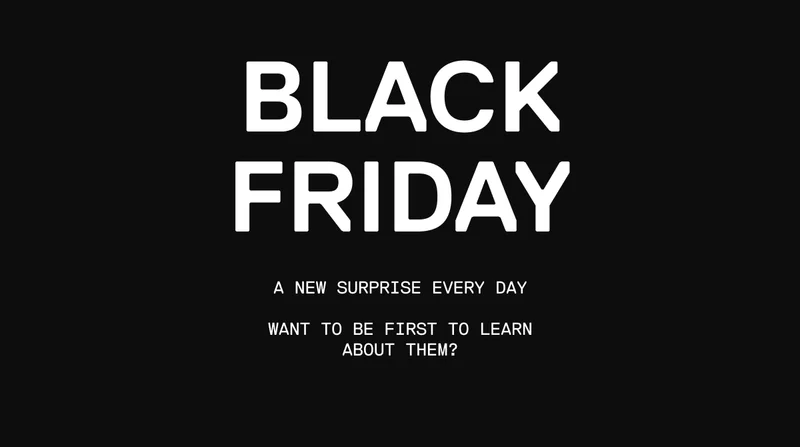 Want to be first to learn about our Black Friday deals?