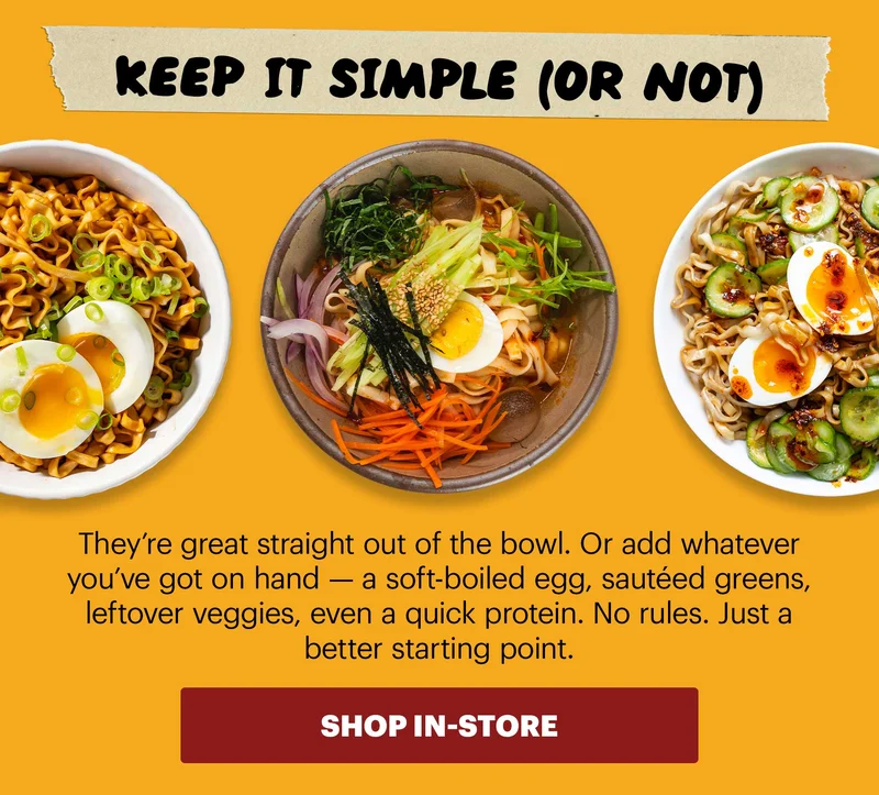 Header: NOW IN SPROUTS: NOODLE SINGLES Sub-header: Our noodles just got easier to grab. You can now find Momofuku Noodle Singles at Sprouts nationwide — same restaurant-quality noodles, now in single packs. Perfect for a quick lunch, an easy dinner, or whenever you need something fast that still hits. CTA: SHOP IN-STORE
