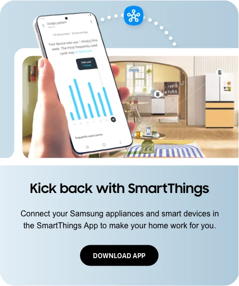 Kick back with SmartThings - Connect your Samsung appliances and smart devices in the SmartThings App to make your home work for you. - DOWNLOAD APP