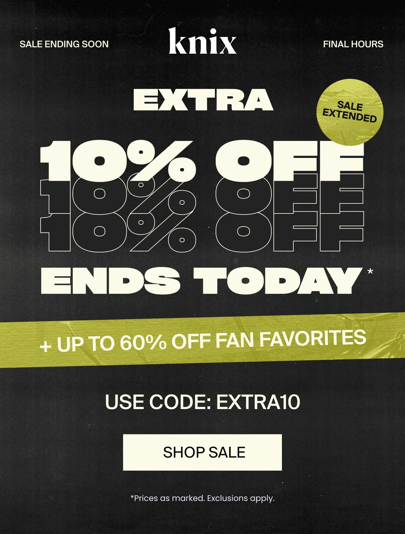 Knix: LAST CHANCE No more extensions. EXTRA 10% OFF ENDS TOMORROW + up to 60% off fan favorites* USe code: discount code Shop Sale. *Exclusions apply