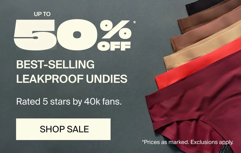 UP TO 50% OFF BEST-SELLING LEAKPROOF UNDIES. Rated 5-stars by 40k fans. *PRices as marked. Exclusions apply.