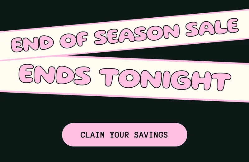 End of Season Sale Ends Tonight