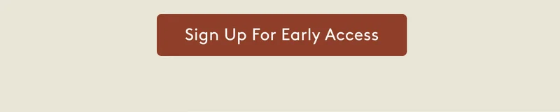 Sign Up For Early Access