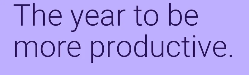 The year to be more productive.
