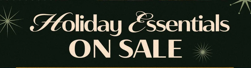 HEADER: Holiday Essentials ON SALE