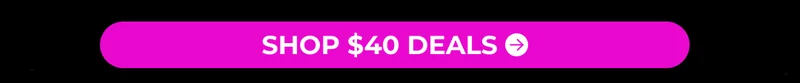 SHOP $40 DEALS