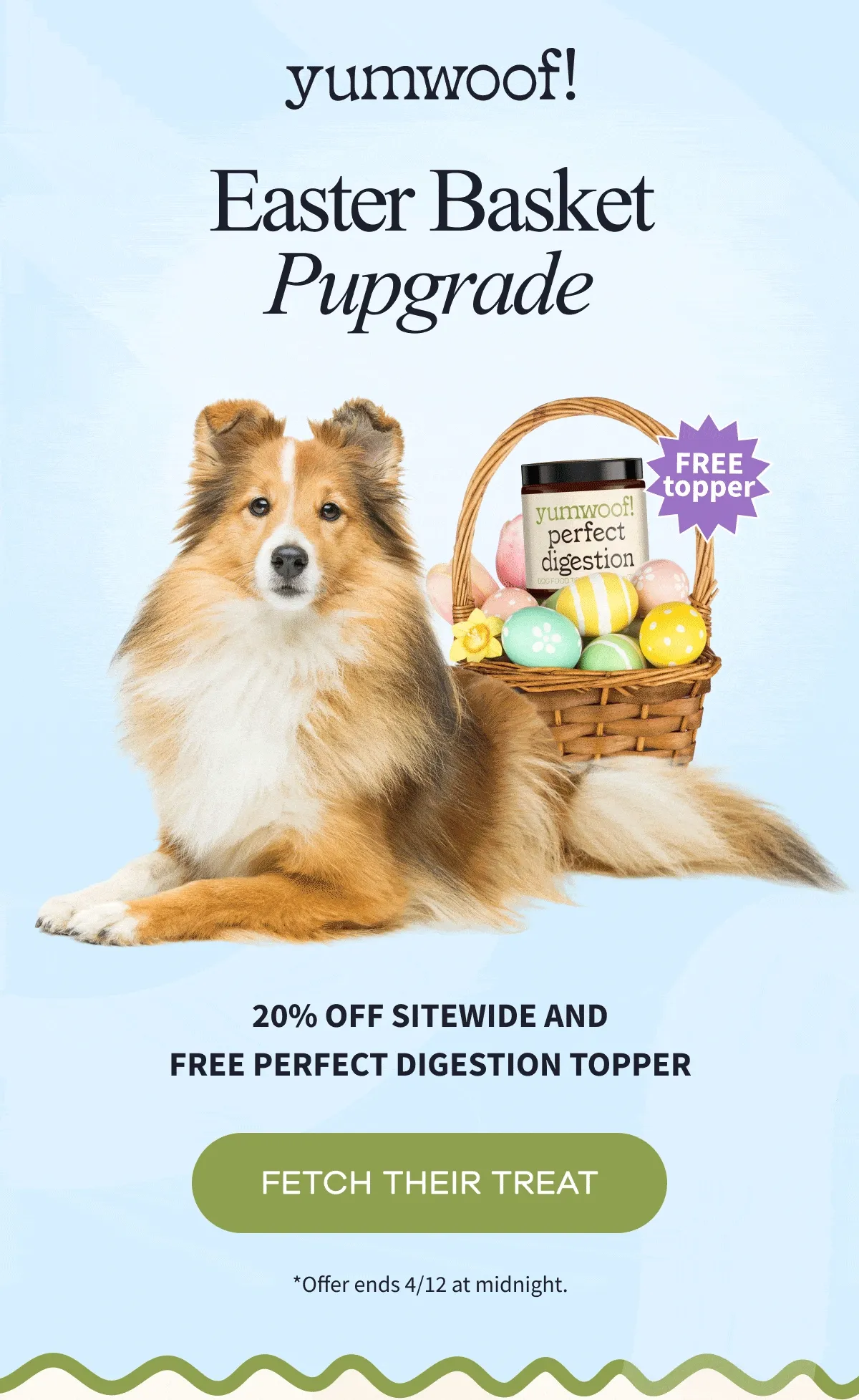 Yumwoof! | EASTER BASKET PUPGRADE | 20% OFF SITEWIDE AND FREE Perfect Digestion Topper | FETCH THEIR TREAT | *Offer ends 4/12 at midnight.
